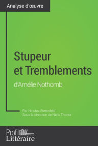 Title: Stupeur et Tremblements d'Amélie Nothomb (Analyse approfondie): Approfondissez votre lecture de cette ouvre avec notre profil littéraire (résumé, fiche de lecture et axes de lecture), Author: Nicolas Stetenfeld