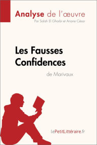 Title: Les Fausses Confidences de Marivaux (Analyse de l'oeuvre): Analyse complète et résumé détaillé de l'oeuvre, Author: lePetitLitteraire