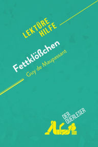 Title: Fettklößchen von Guy de Maupassant (Lektürehilfe): Detaillierte Zusammenfassung, Personenanalyse und Interpretation, Author: Martine Gaillard