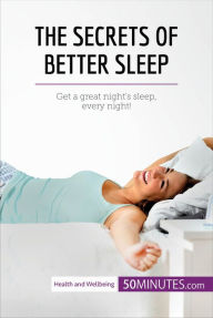 Title: The Secrets of Better Sleep: Get a great night's sleep, every night!, Author: 50Minutes