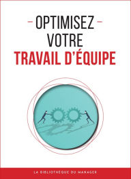 Title: Optimisez votre travail d'équipe, Author: Collectif