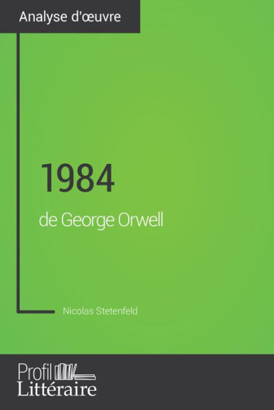 1984 de George Orwell (Analyse approfondie): Approfondissez votre lecture de cette ouvre avec notre profil littéraire (résumé, fiche de lecture et axes de lecture)