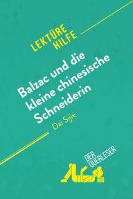 Title: Balzac und die kleine chinesische Schneiderin von Dai Sijie (Lektürehilfe): Detaillierte Zusammenfassung, Personenanalyse und Interpretation, Author: Lauriane Sable