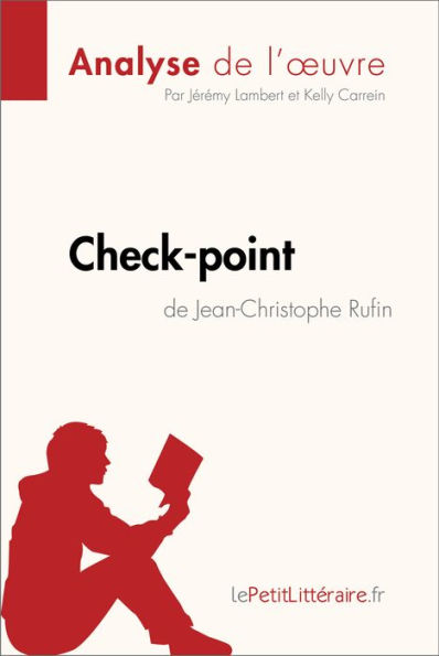 Check-point de Jean-Christophe Rufin (Analyse de l'ouvre): Analyse complète et résumé détaillé de l'oeuvre