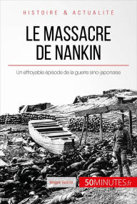 Title: Le massacre de Nankin: Un effroyable épisode de la guerre sino-japonaise, Author: Magali Bailliot