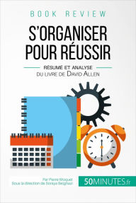 Title: Book review : S'organiser pour réussir: Résumé et analyse du livre de David Allen, Author: Pierre Moquet