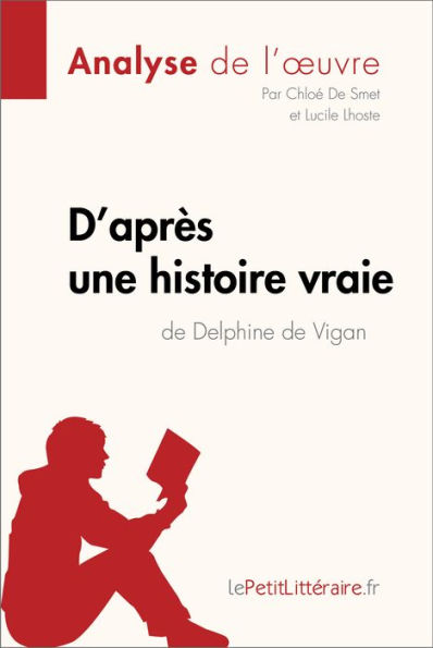 D'après une histoire vraie de Delphine de Vigan (Analyse de l'ouvre): Analyse complète et résumé détaillé de l'oeuvre