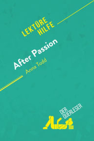 Title: After Passion von Anna Todd (Lektürehilfe): Detaillierte Zusammenfassung, Personenanalyse und Interpretation, Author: Elena Pinaud