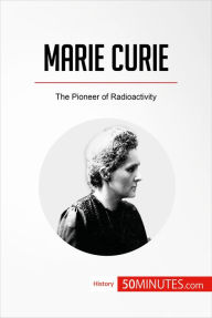 Title: Marie Curie: The Pioneer of Radioactivity, Author: 50minutes