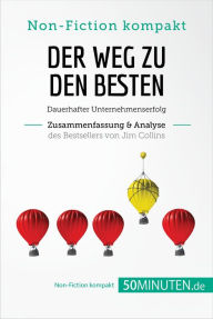 Title: Der Weg zu den Besten. Zusammenfassung & Analyse des Bestsellers von Jim Collins: Dauerhafter Unternehmenserfolg, Author: 50Minuten