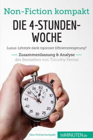 Title: Die 4-Stunden-Woche. Zusammenfassung & Analyse des Bestsellers von Timothy Ferriss: Luxus-Lifestyle dank rigoroser Effizienzsteigerung?, Author: 50Minuten