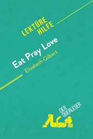 Title: Eat, pray, love von Elizabeth Gilbert (Lektürehilfe): Detaillierte Zusammenfassung, Personenanalyse und Interpretation, Author: Catherine Bourguignon