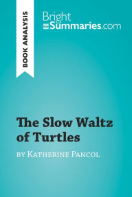 Title: The Slow Waltz of Turtles by Katherine Pancol (Book Analysis): Detailed Summary, Analysis and Reading Guide, Author: Bright Summaries