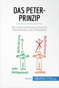 Title: Das Peter-Prinzip: Der Zusammenhang zwischen Beförderung und Unfähigkeit, Author: 50Minuten