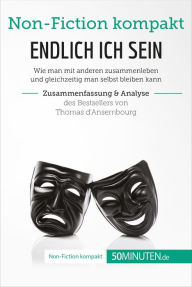 Title: Endlich ICH sein. Zusammenfassung & Analyse des Bestsellers von Thomas d'Ansembourg: Authentizität statt Selbstaufgabe, Author: 50Minuten