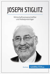 Title: Joseph Stiglitz: Wirtschaftswissenschaftler und Nobelpreisträger, Author: 50Minuten