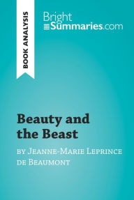 Title: Beauty and the Beast by Jeanne-Marie Leprince de Beaumont (Book Analysis): Detailed Summary, Analysis and Reading Guide, Author: Bright Summaries