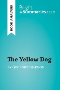 Title: The Yellow Dog by Georges Simenon (Book Analysis): Detailed Summary, Analysis and Reading Guide, Author: Bright Summaries
