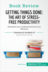 Title: Book Review: Getting Things Done: The Art of Stress-Free Productivity by David Allen: Streamline your workload and boost your efficiency, Author: 50minutes