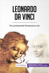 Title: Leonardo da Vinci: The quintessential Renaissance man, Author: 50Minutes