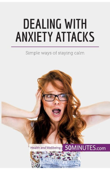Dealing with Anxiety Attacks: Simple ways of staying calm