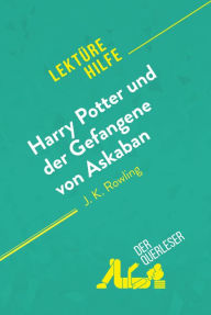 Title: Harry Potter und der Gefangene von Askaban von J .K. Rowling (Lektürehilfe): Detaillierte Zusammenfassung, Personenanalyse und Interpretation, Author: Youri Panneel