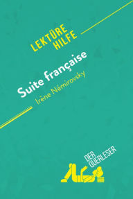 Title: Suite française von Irène Némirovsky (Lektürehilfe): Detaillierte Zusammenfassung, Personenanalyse und Interpretation, Author: Flore Beaugendre