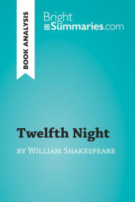 Title: Twelfth Night by William Shakespeare (Book Analysis): Detailed Summary, Analysis and Reading Guide, Author: Bright Summaries