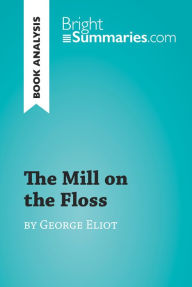 Title: The Mill on the Floss by George Eliot (Book Analysis): Detailed Summary, Analysis and Reading Guide, Author: Bright Summaries