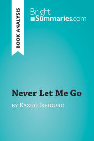Title: Never Let Me Go by Kazuo Ishiguro (Book Analysis): Detailed Summary, Analysis and Reading Guide, Author: Bright Summaries