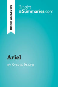 Title: Ariel by Sylvia Plath (Book Analysis): Detailed Summary, Analysis and Reading Guide, Author: Bright Summaries