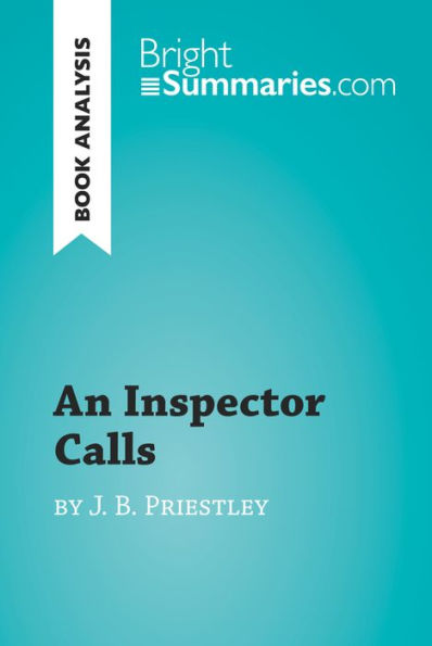An Inspector Calls by J. B. Priestley (Book Analysis): Detailed Summary, Analysis and Reading Guide