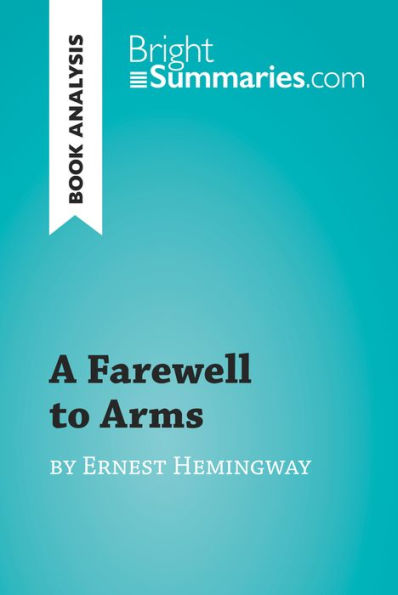 A Farewell to Arms by Ernest Hemingway (Book Analysis): Detailed Summary, Analysis and Reading Guide