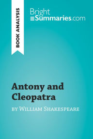 Title: Antony and Cleopatra by William Shakespeare (Book Analysis): Detailed Summary, Analysis and Reading Guide, Author: Bright Summaries
