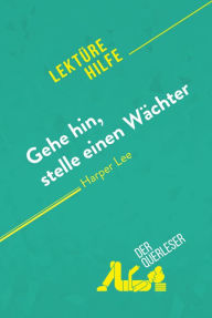 Title: Gehe hin, stelle einen Wächter von Harper Lee (Lektürehilfe): Detaillierte Zusammenfassung, Personenanalyse und Interpretation, Author: Ludivine Auneau