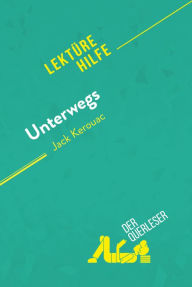 Title: Unterwegs von Jack Kerouac (Lektürehilfe): Detaillierte Zusammenfassung, Personenanalyse und Interpretation, Author: Maël Tailler