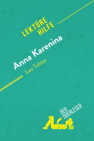 Title: Anna Karenina von Leo Tolstoi (Lektürehilfe): Detaillierte Zusammenfassung, Personenanalyse und Interpretation, Author: der Querleser