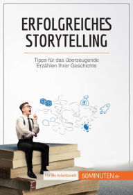 Title: Erfolgreiches Storytelling: Tipps für das überzeugende Erzählen Ihrer Geschichte, Author: Nicolas Martin