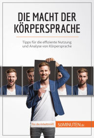 Title: Die Macht der Körpersprache: Tipps für die effiziente Nutzung und Analyse von Körpersprache, Author: Rosanna Gangemi