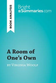 Title: A Room of One's Own by Virginia Woolf (Book Analysis): Detailed Summary, Analysis and Reading Guide, Author: Bright Summaries