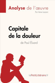 Title: Capitale de la douleur de Paul Éluard (Analyse de l'oeuvre): Analyse complète et résumé détaillé de l'oeuvre, Author: lePetitLitteraire