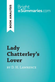 Title: Lady Chatterley's Lover by D. H. Lawrence (Book Analysis): Detailed Summary, Analysis and Reading Guide, Author: Bright Summaries