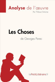 Title: Les Choses de Georges Perec (Analyse de l'oeuvre): Analyse complète et résumé détaillé de l'oeuvre, Author: lePetitLitteraire