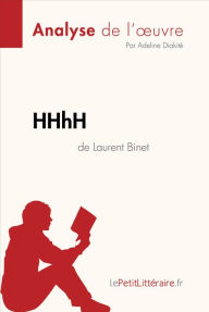 Title: HHhH de Laurent Binet (Analyse de l'oeuvre): Analyse complète et résumé détaillé de l'oeuvre, Author: lePetitLitteraire