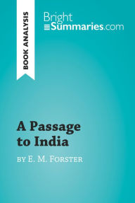 Title: A Passage to India by E. M. Forster (Book Analysis): Detailed Summary, Analysis and Reading Guide, Author: Bright Summaries