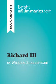 Title: Richard III by William Shakespeare (Book Analysis): Detailed Summary, Analysis and Reading Guide, Author: Bright Summaries