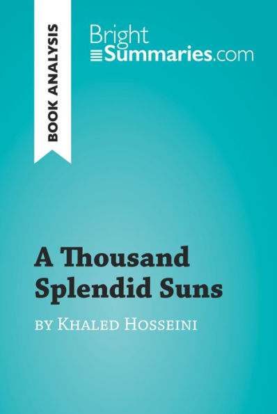 A Thousand Splendid Suns by Khaled Hosseini (Book Analysis): Detailed Summary, Analysis and Reading Guide