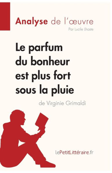 Le parfum du bonheur est plus fort sous la pluie de Virginie Grimaldi (Analyse l'oeuvre): Analyse complète et résumé détaillé l'oeuvre