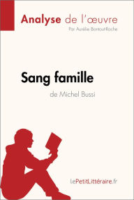 Title: Sang famille de Michel Bussi (Analyse de l'oeuvre): Analyse complète et résumé détaillé de l'oeuvre, Author: lePetitLitteraire