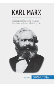 Title: Karl Marx: Klassenkampf und Kapital - Der Mensch im Mittelpunkt, Author: 50minuten